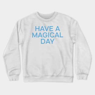 Have a magical day Crewneck Sweatshirt